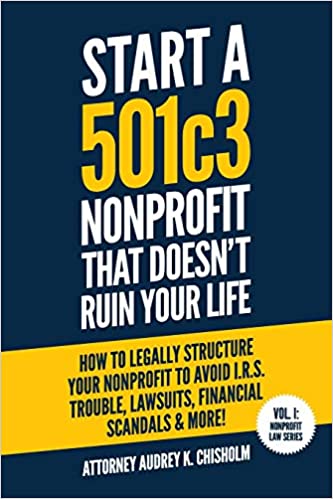 Start A 501c3 Nonprofit That Doesn’t Ruin Your Life Book Cover
